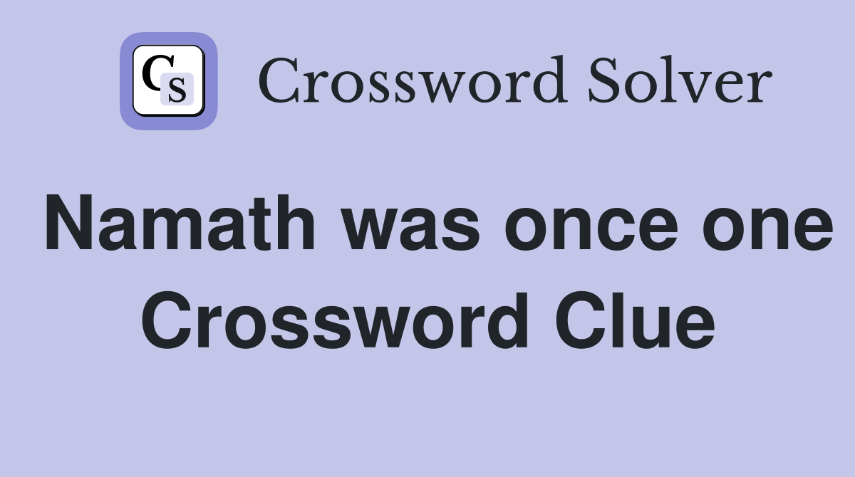 Namath was once one Crossword Clue