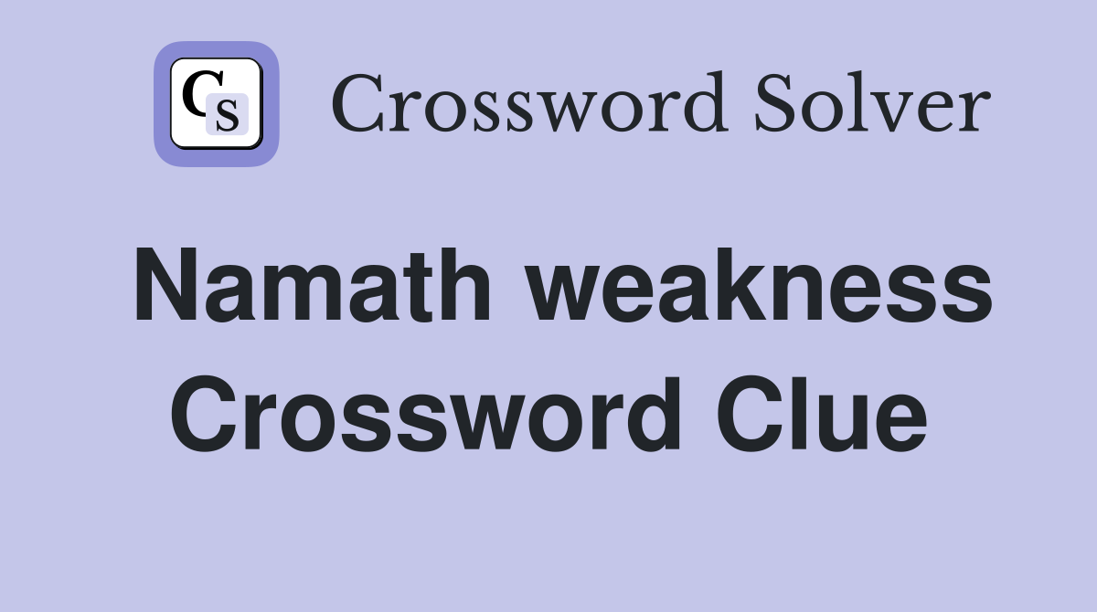 Namath weakness Crossword Clue