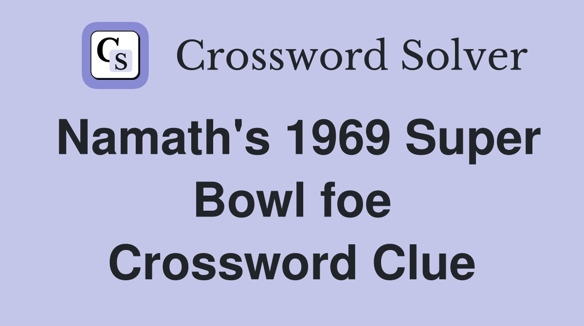 Namath's 1969 Super Bowl foe Crossword Clue