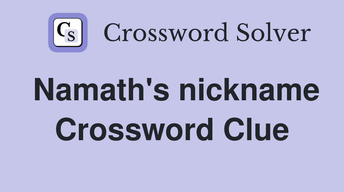 Namath's nickname Crossword Clue