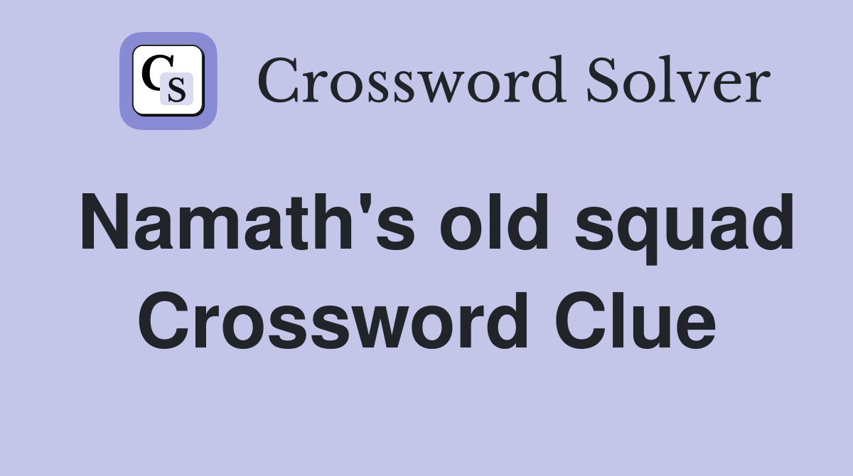 Namath's old squad Crossword Clue