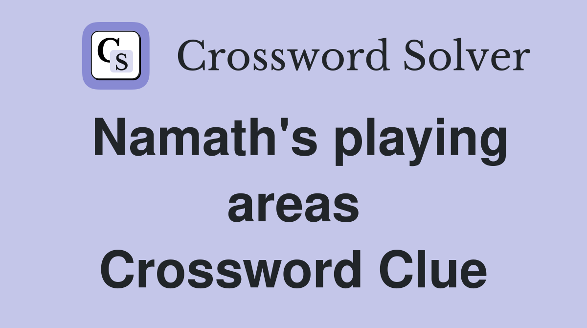 Namath's playing areas Crossword Clue