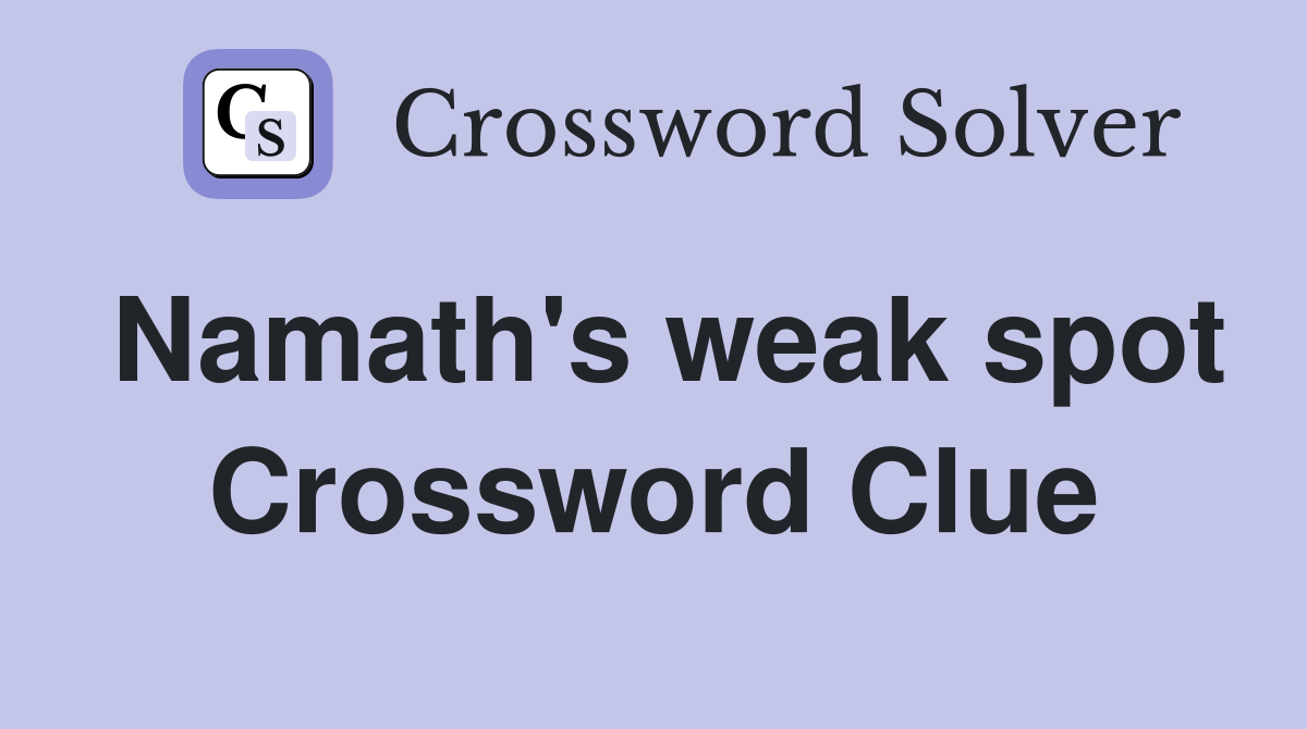 Namath's weak spot Crossword Clue