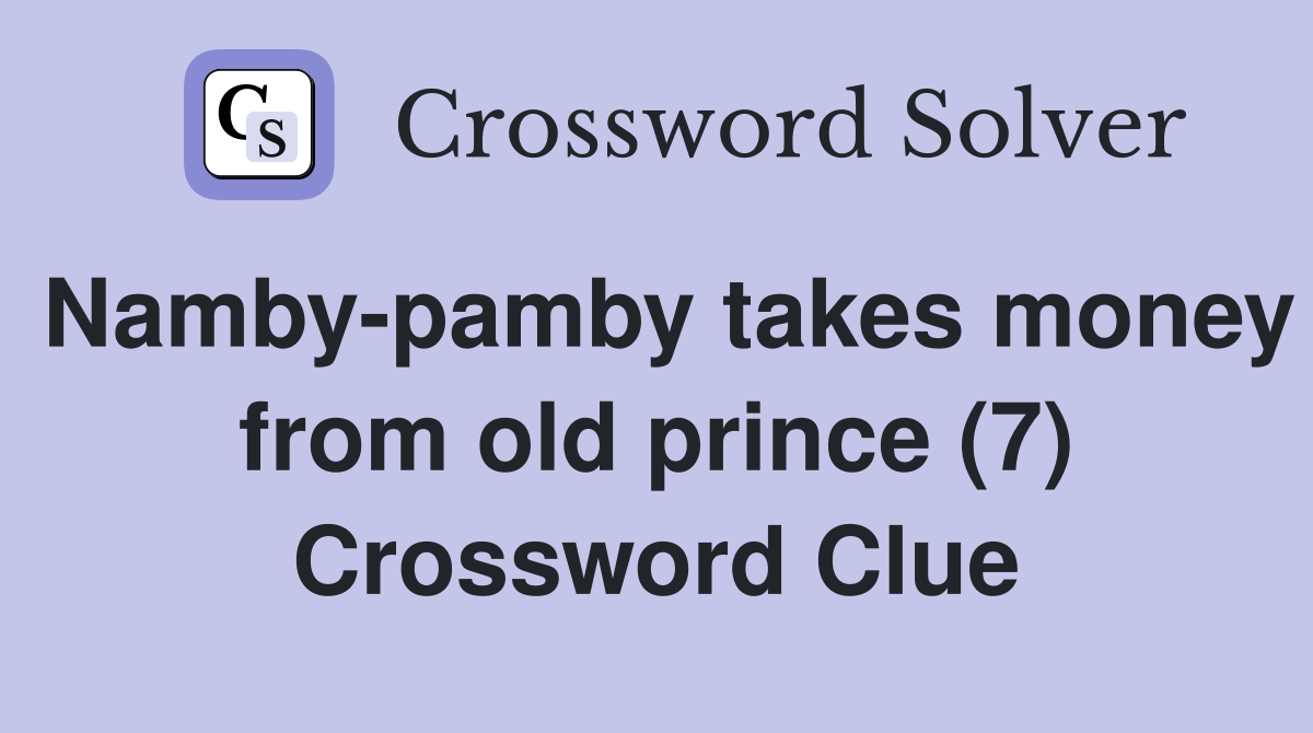 Namby-pamby takes money from old prince (7) Crossword Clue