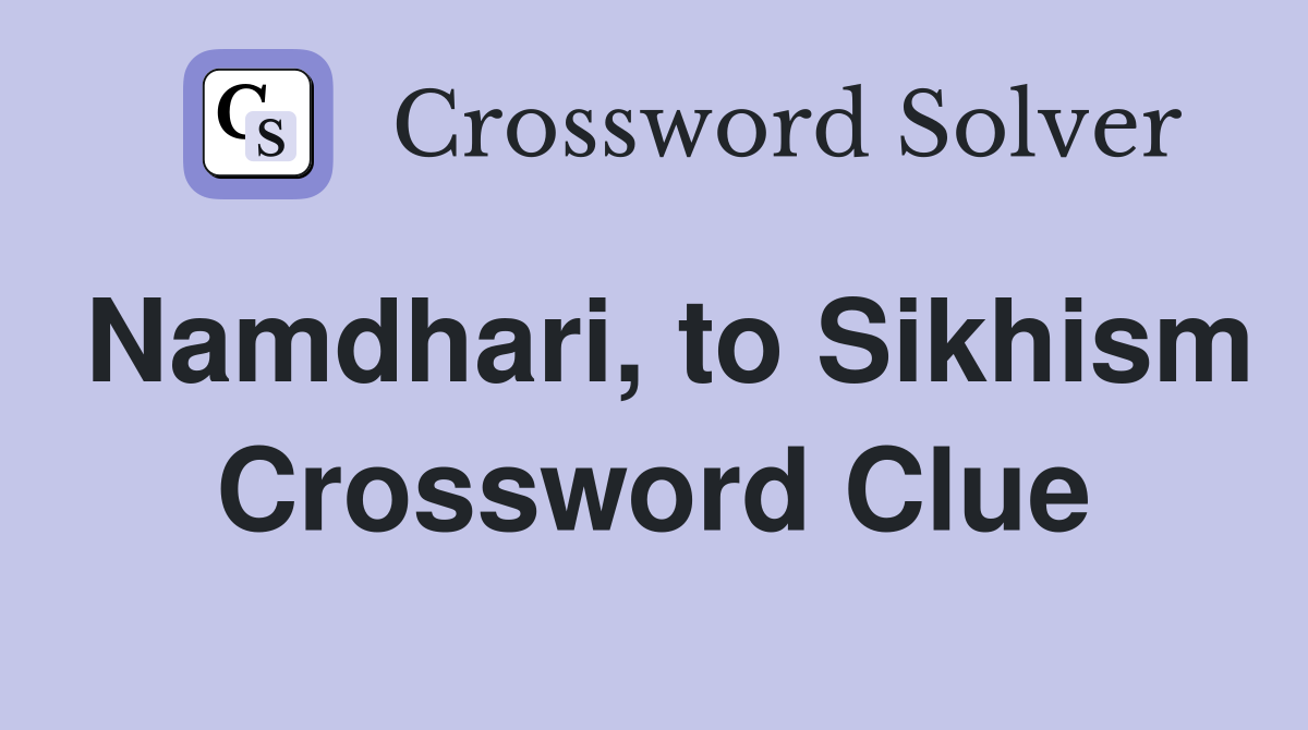 Namdhari, to Sikhism Crossword Clue