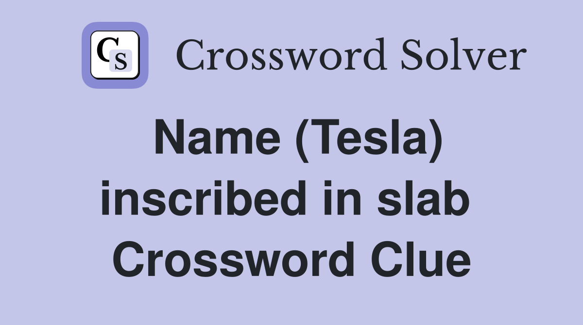 Name (Tesla) inscribed in slab  Crossword Clue