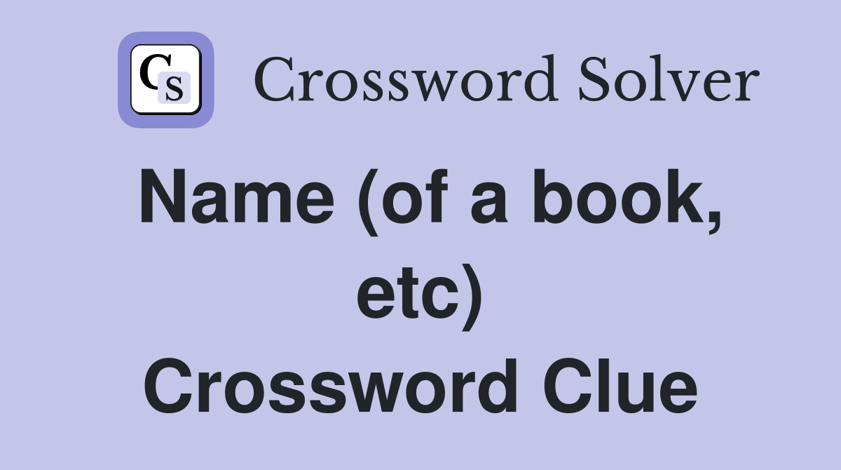 Name (of a book, etc) Crossword Clue