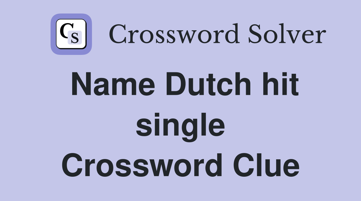Name Dutch hit single Crossword Clue