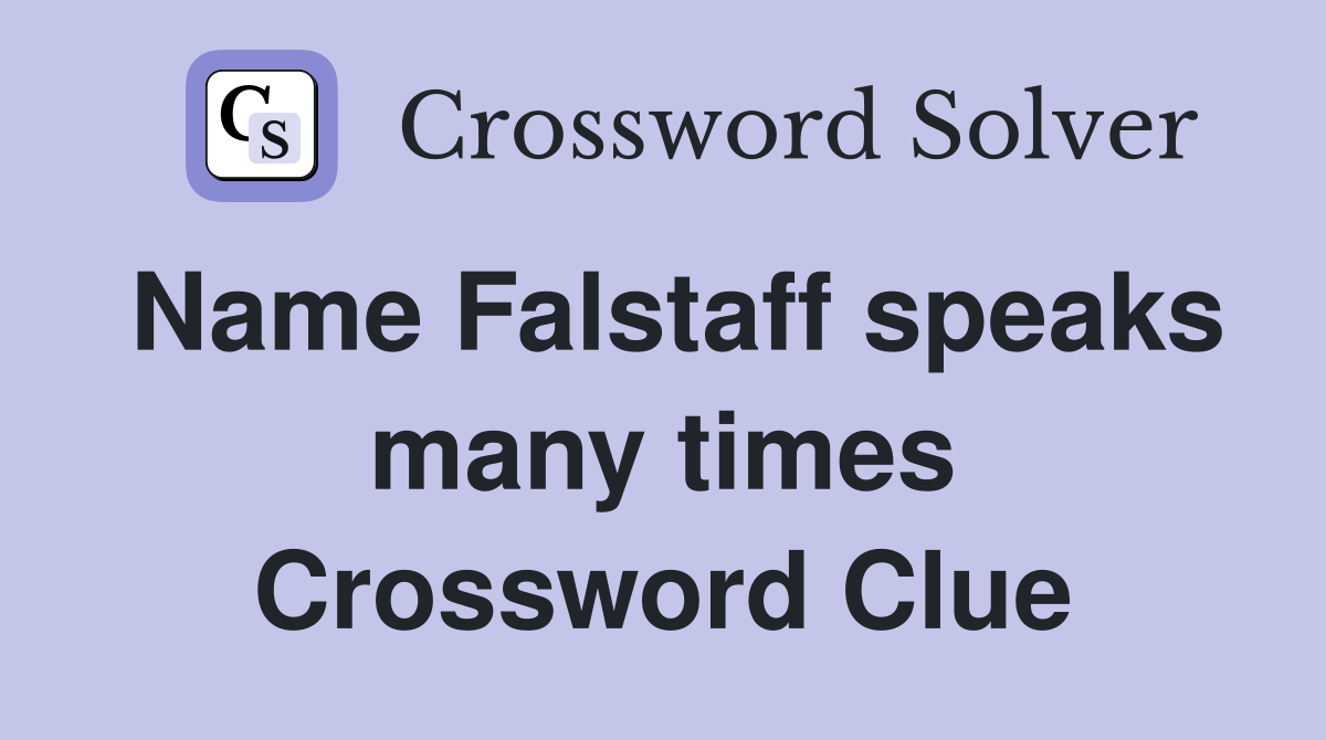 Name Falstaff speaks many times Crossword Clue