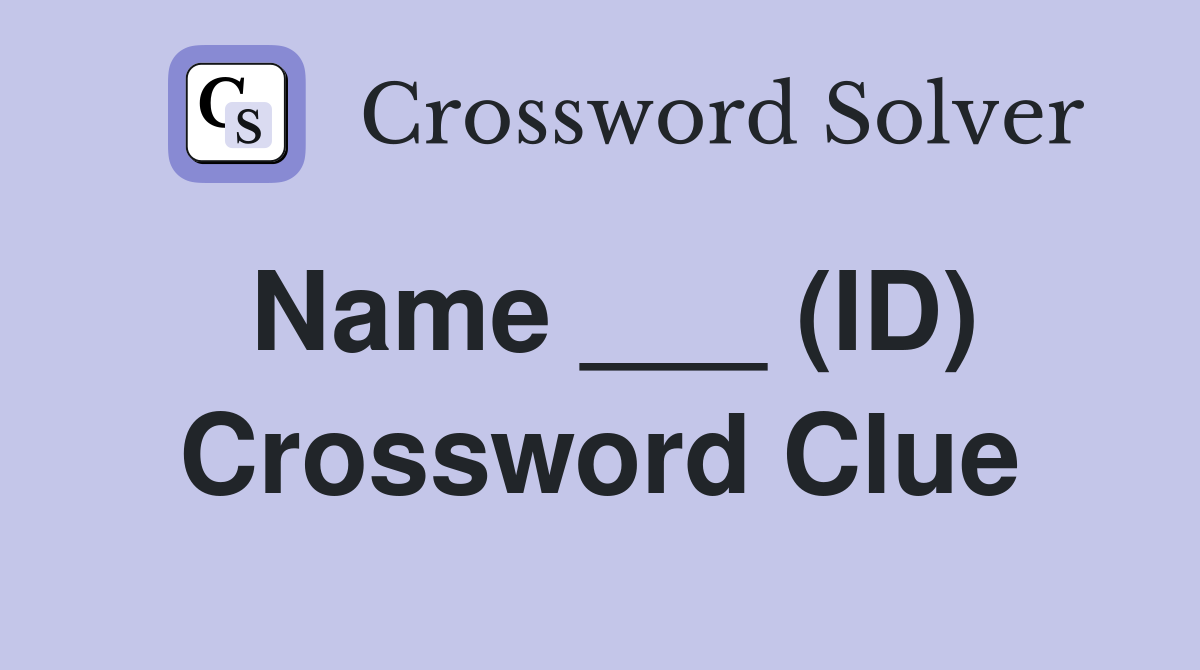 Name ___ (ID) Crossword Clue