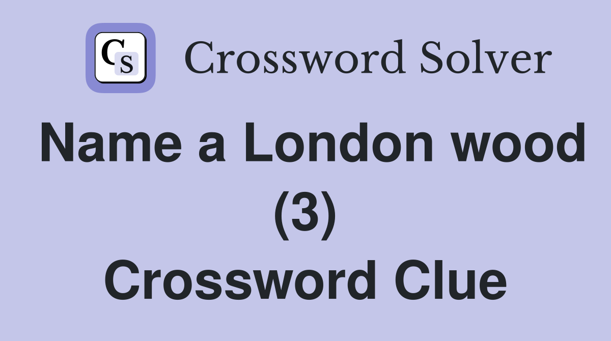 Name a London wood (3) Crossword Clue