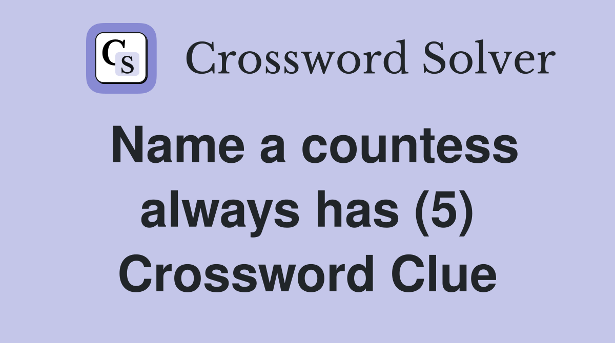 Name a countess always has (5) Crossword Clue