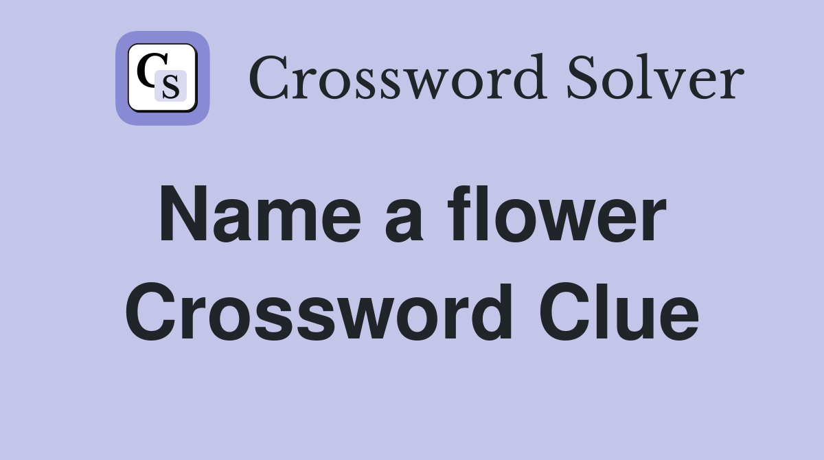 Name a flower  Crossword Clue