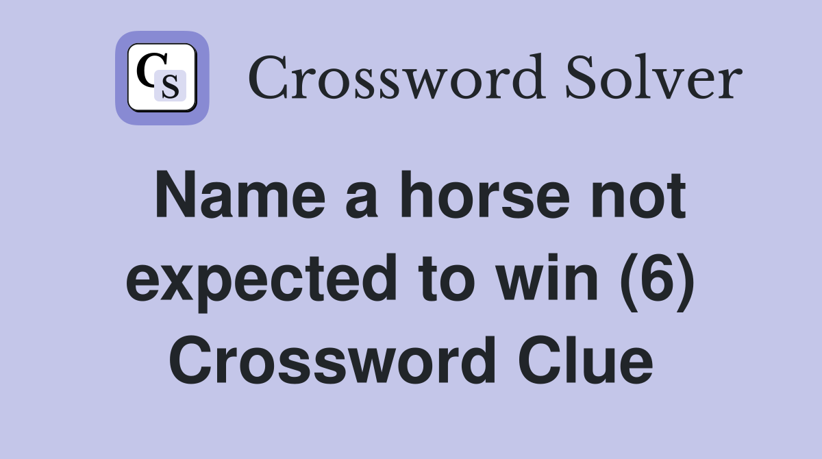 Name a horse not expected to win (6) Crossword Clue
