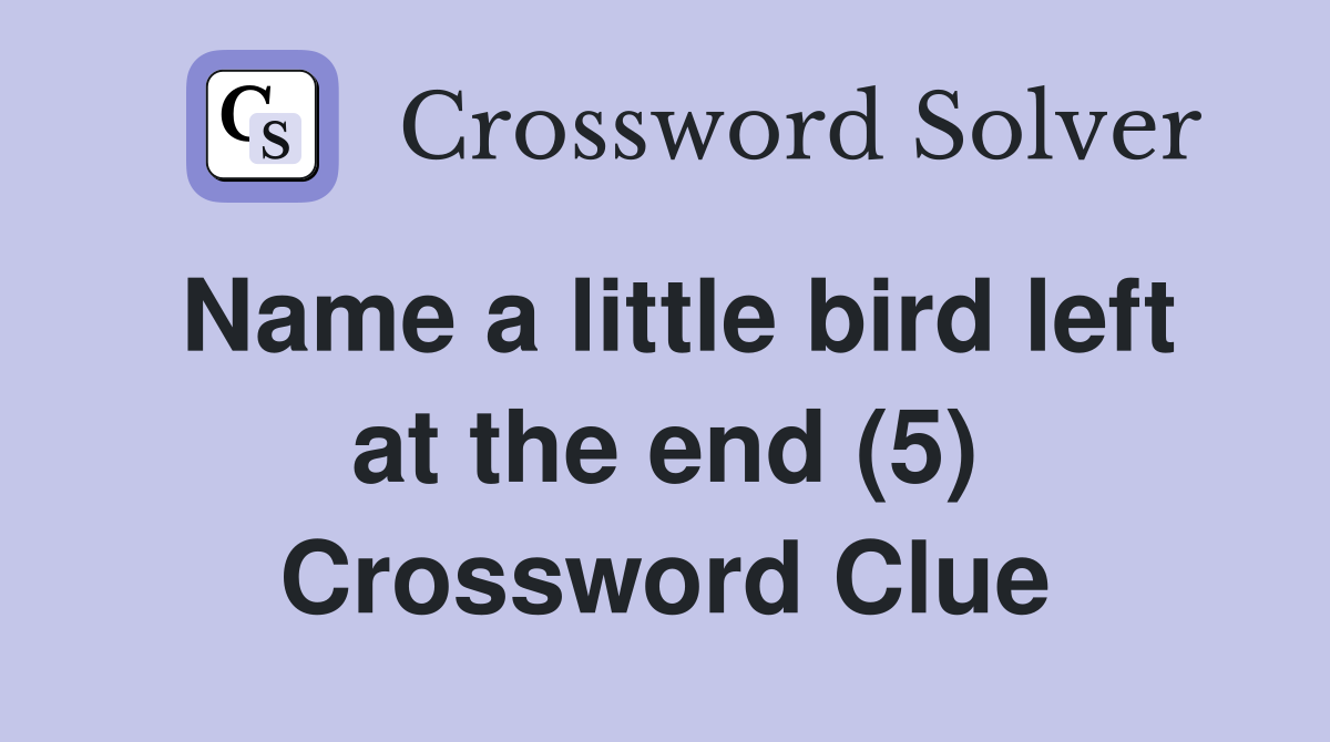 Name a little bird left at the end (5) Crossword Clue