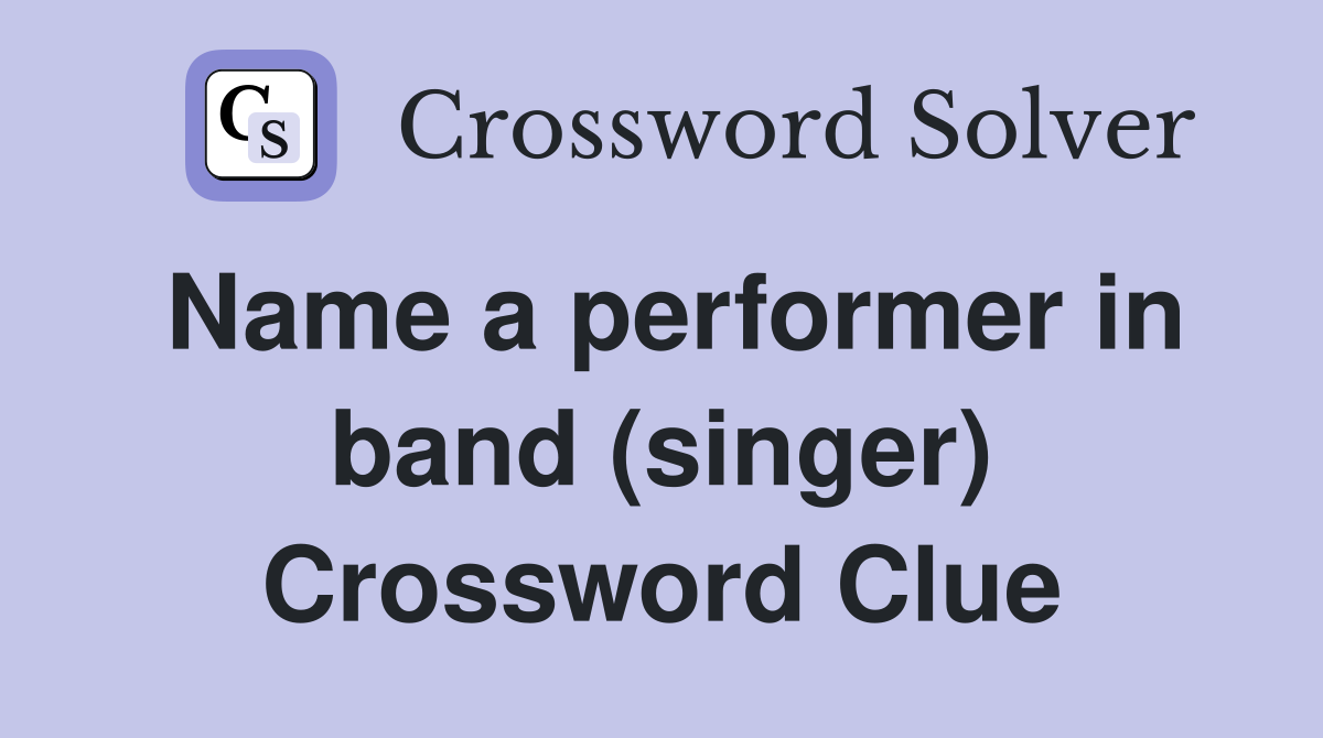 Name a performer in band (singer) Crossword Clue