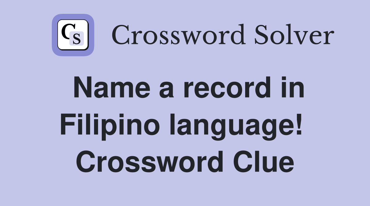 Name a record in Filipino language!  Crossword Clue