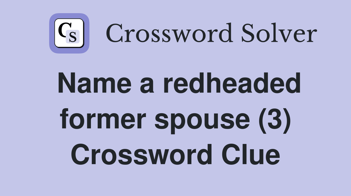 Name a redheaded former spouse (3) Crossword Clue