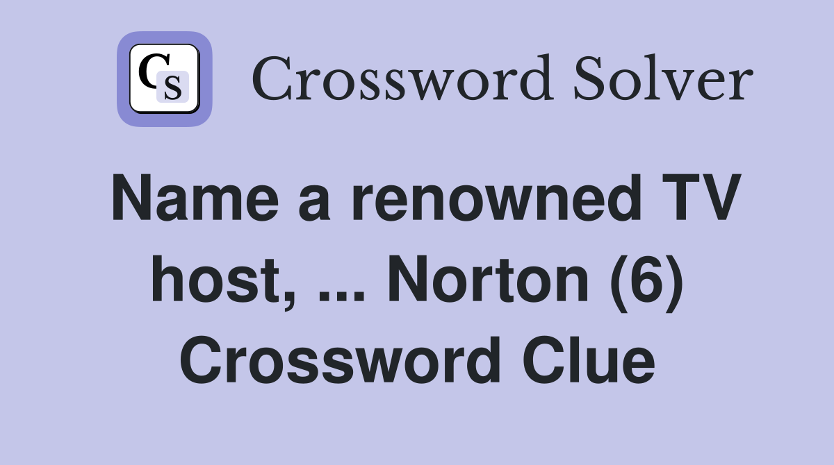 Name a renowned TV host, ... Norton (6) Crossword Clue