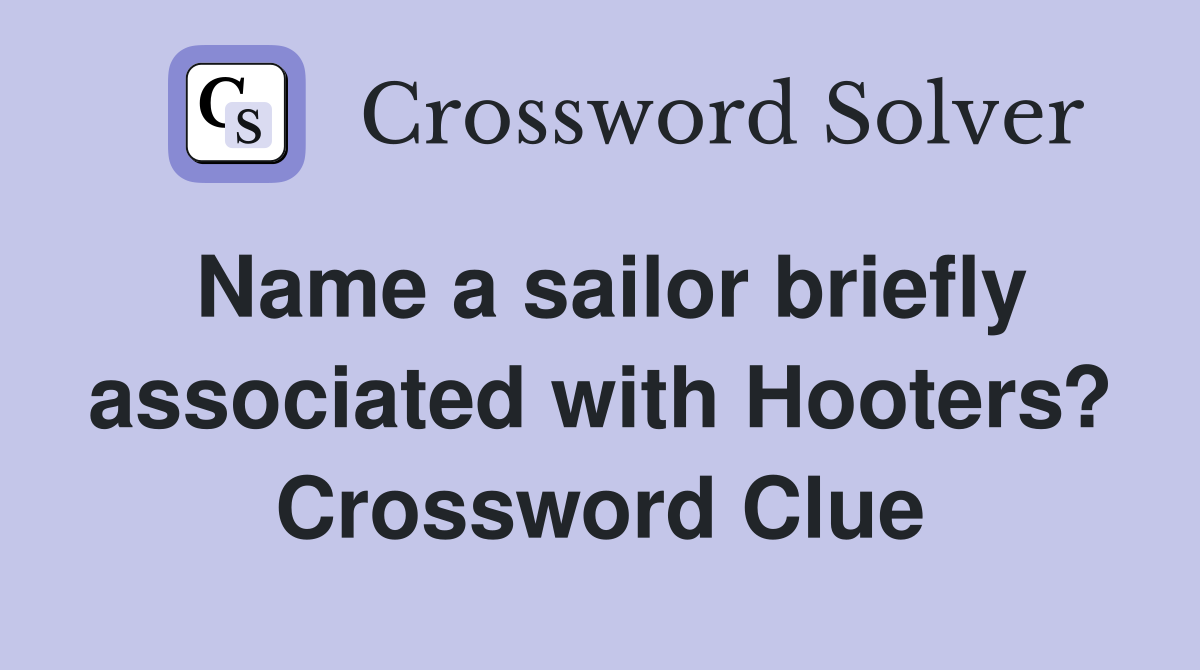 Name a sailor briefly associated with Hooters? Crossword Clue