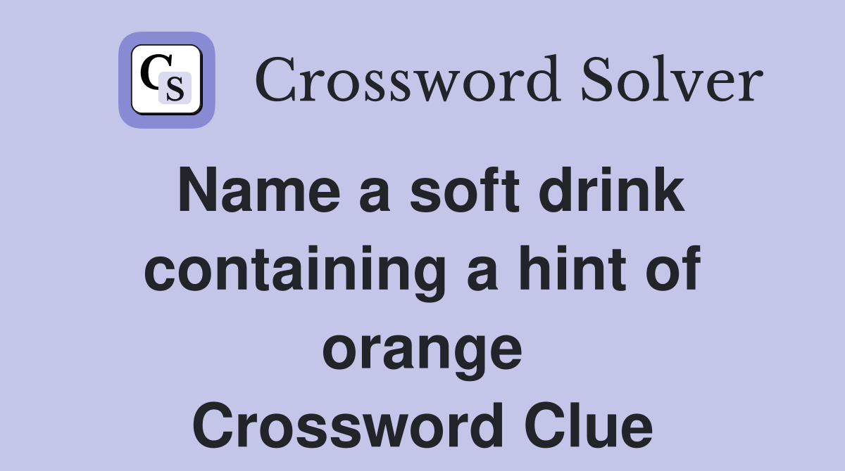 Name a soft drink containing a hint of orange Crossword Clue