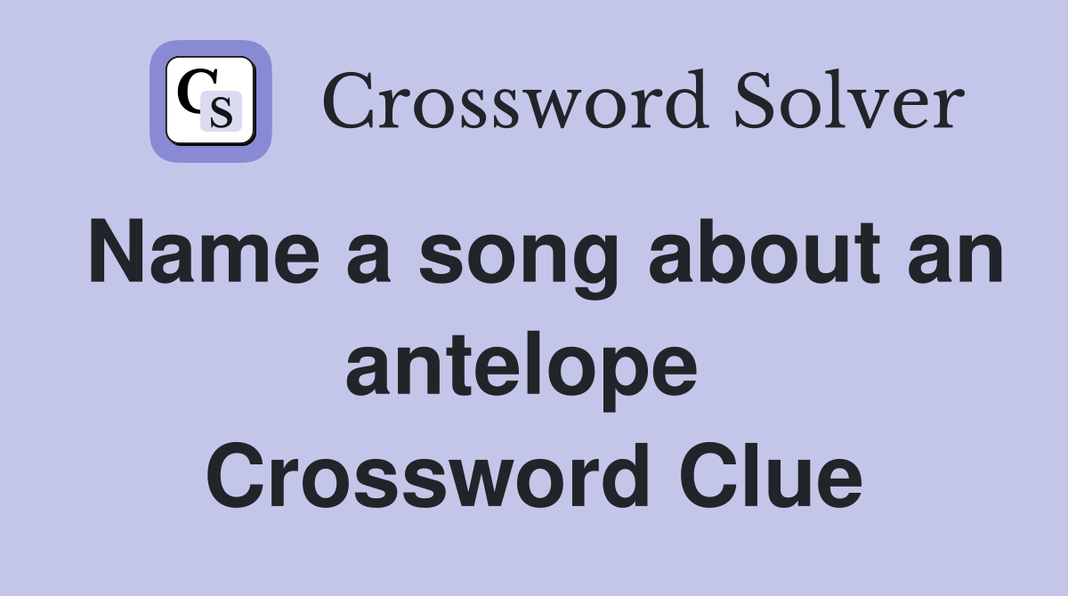 Name a song about an antelope  Crossword Clue