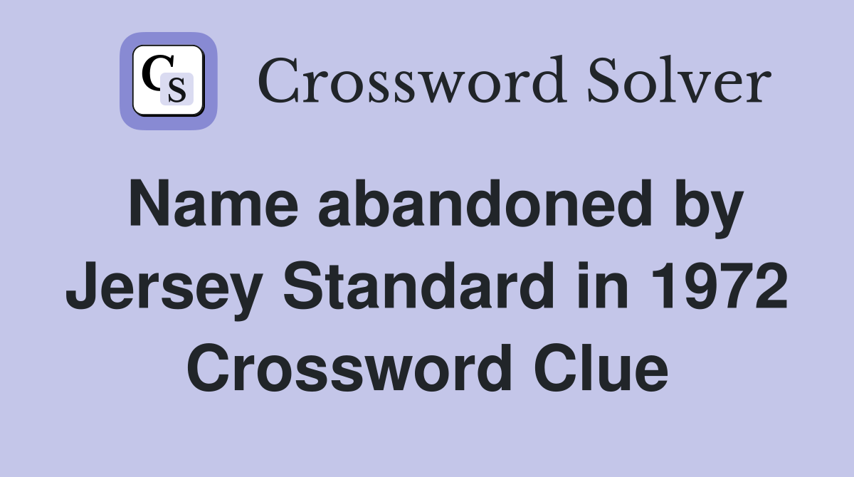 Name abandoned by Jersey Standard in 1972 Crossword Clue