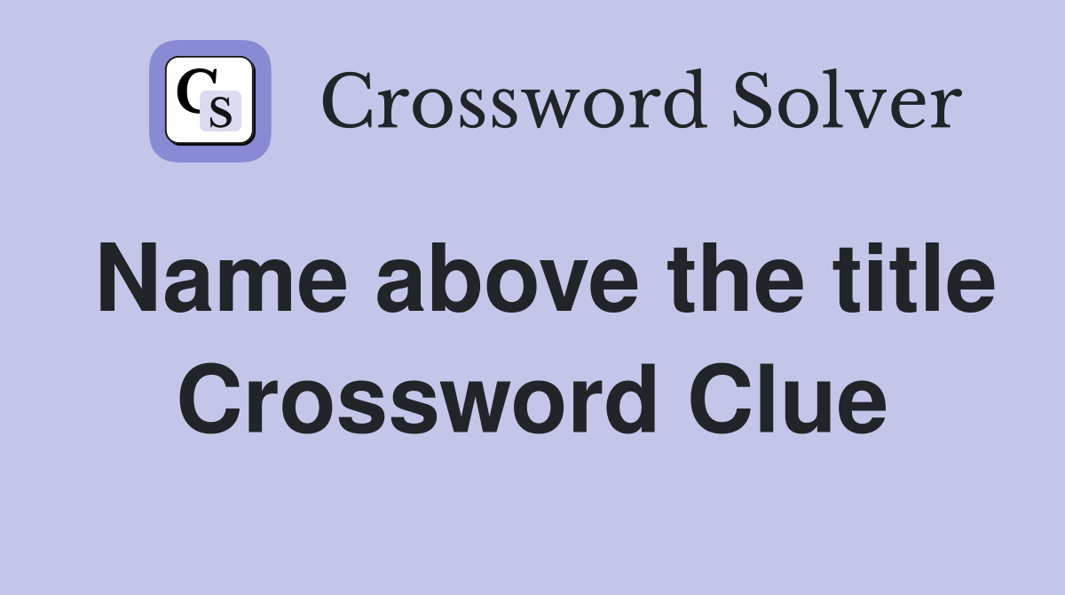 Name above the title Crossword Clue
