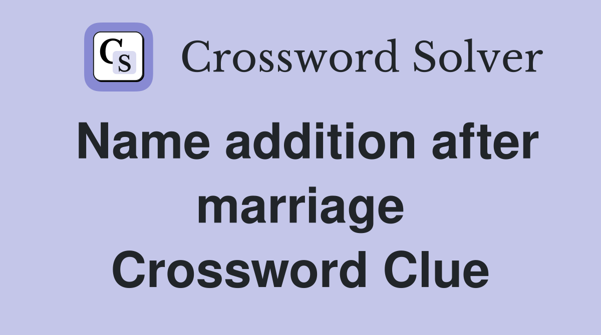 Name addition after marriage Crossword Clue