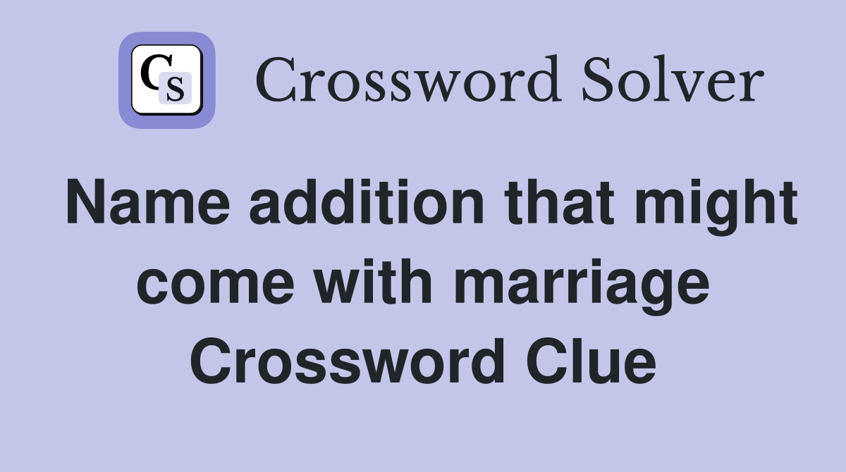 Name addition that might come with marriage Crossword Clue
