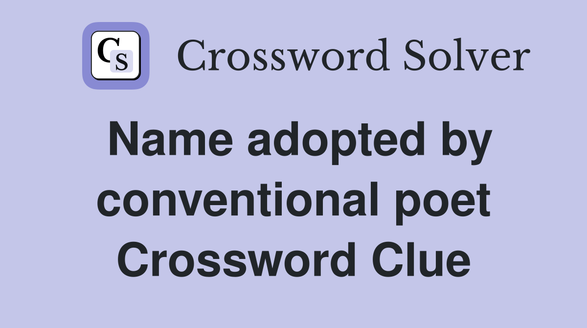 Name adopted by conventional poet Crossword Clue