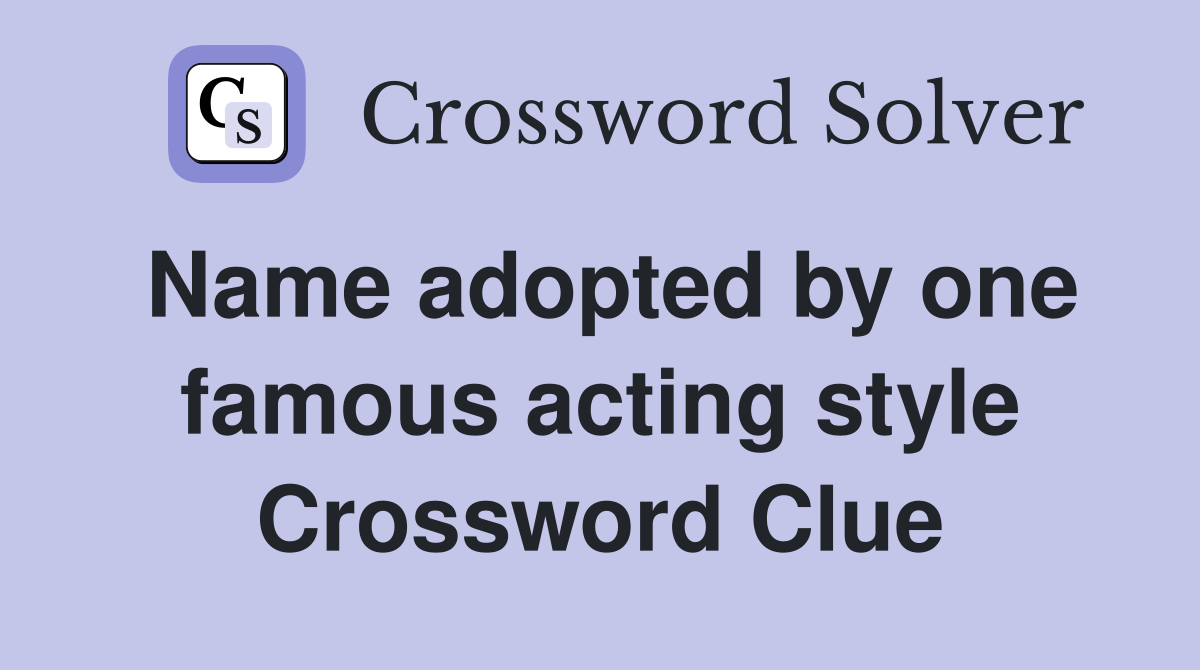 Name adopted by one famous acting style Crossword Clue