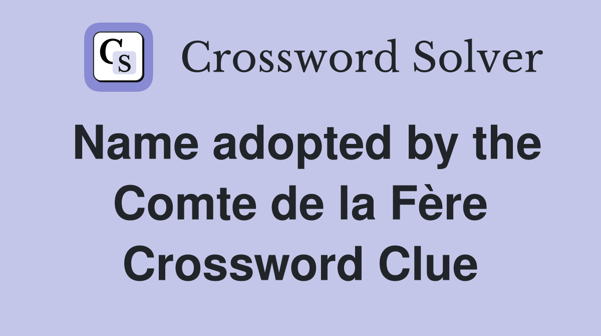 Name adopted by the Comte de la Fère Crossword Clue