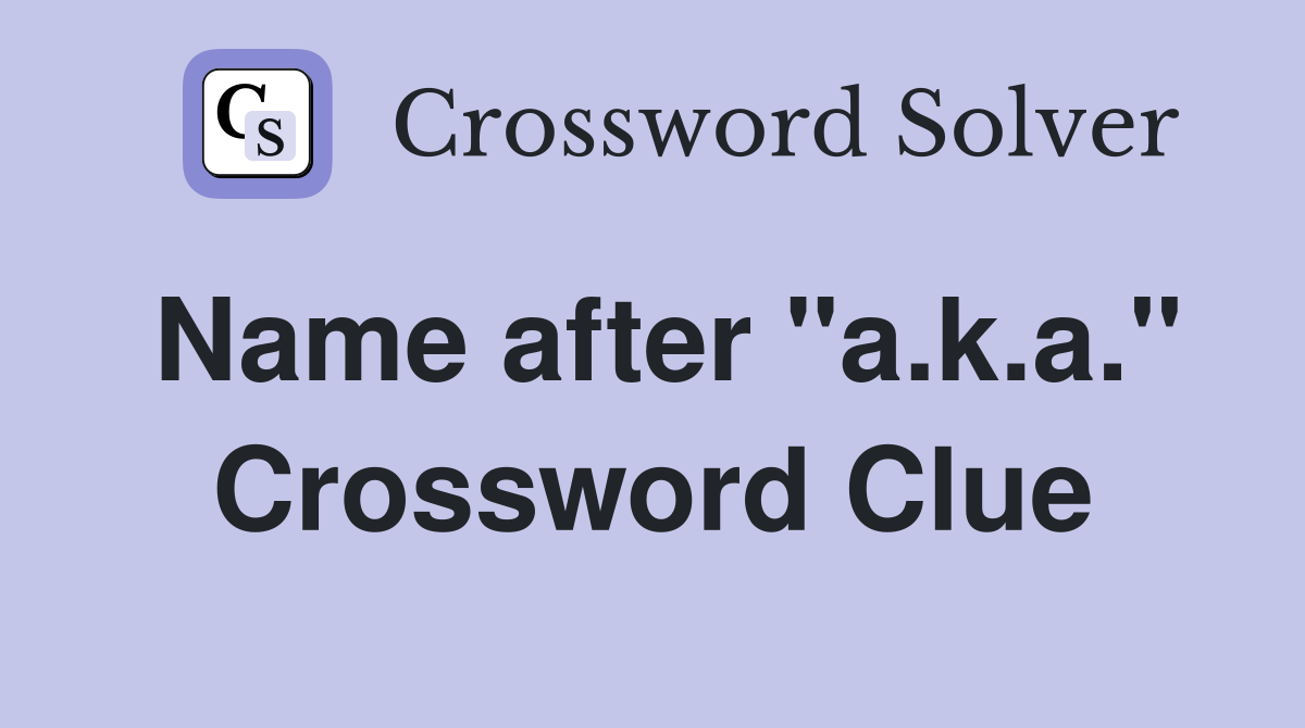 Name after "a.k.a." Crossword Clue