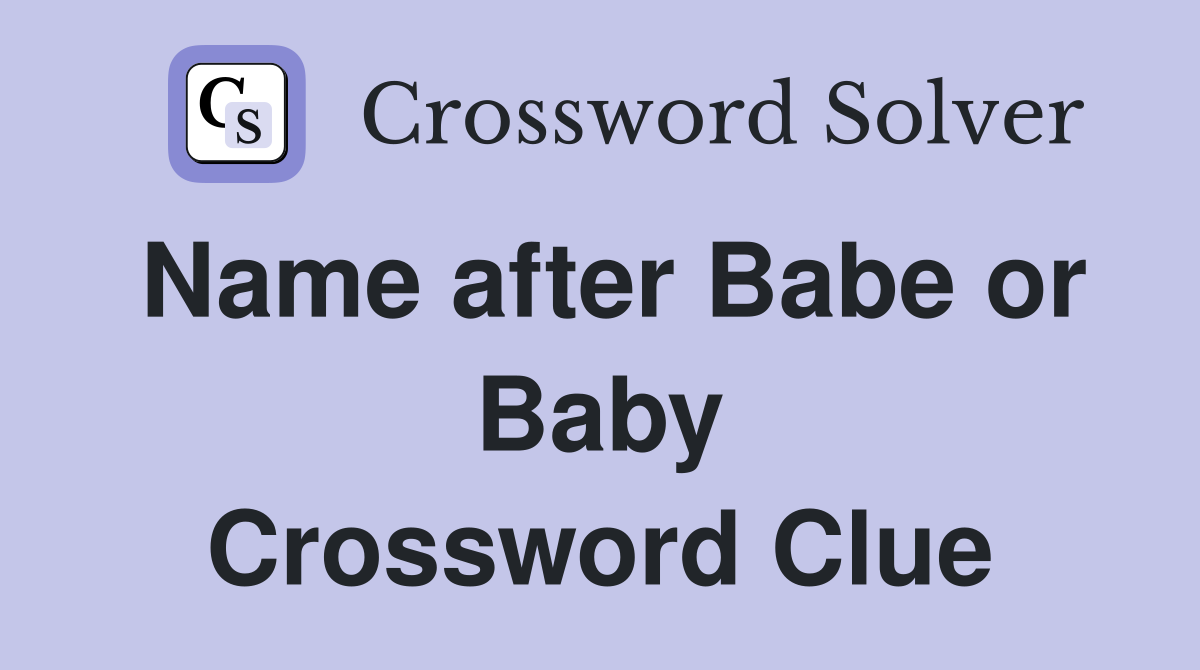 Name after Babe or Baby Crossword Clue