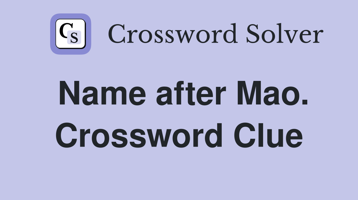 Name after Mao. Crossword Clue
