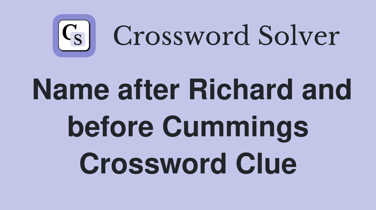 Name after Richard and before Cummings Crossword Clue