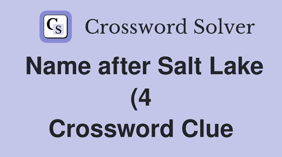 Name after Salt Lake (4) Crossword Clue Answers Crossword Solver Name after Salt Lake (4) Crossword Clue Answers Crossword Solver