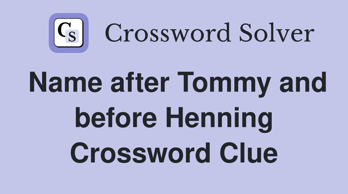 Name after Tommy and before Henning Crossword Clue