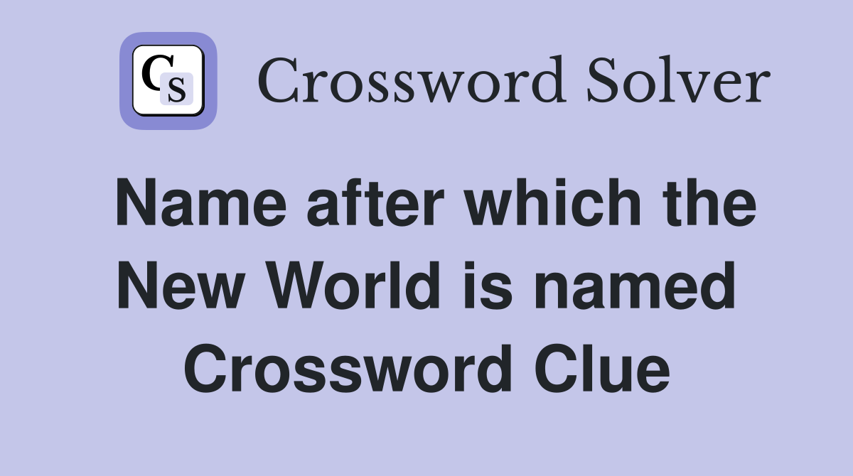 Name after which the New World is named Crossword Clue