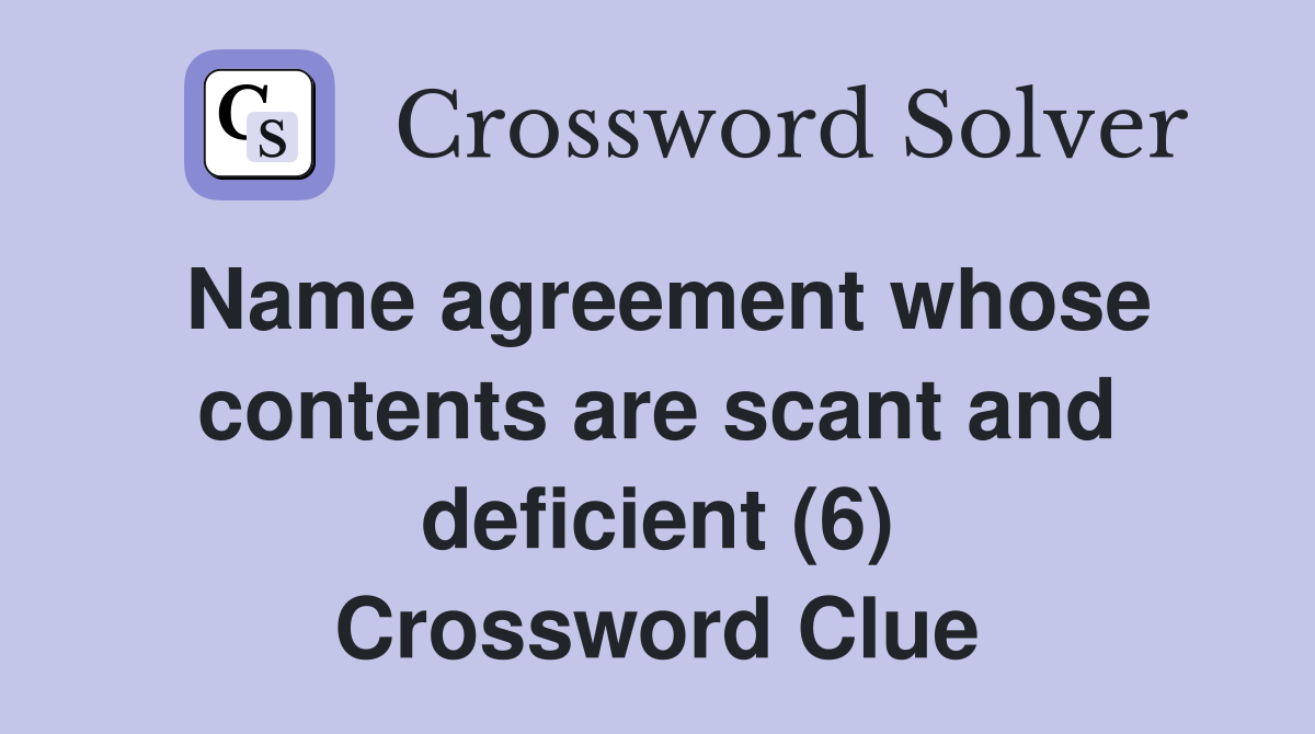 Name agreement whose contents are scant and deficient (6) Crossword Clue