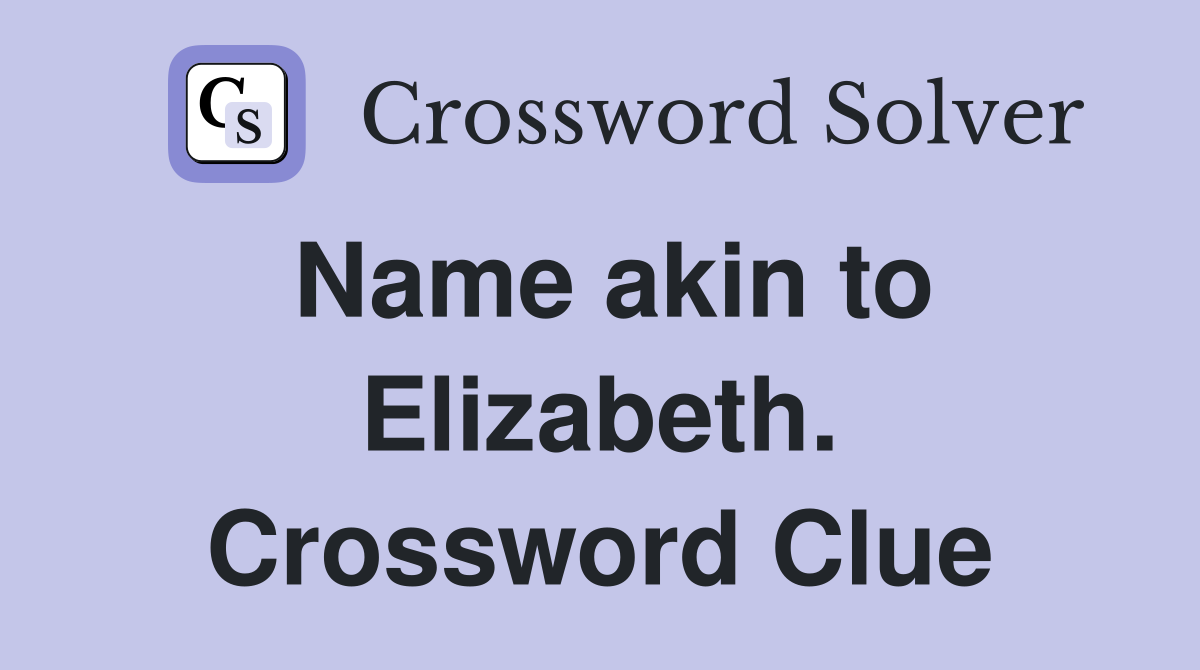 Name akin to Elizabeth. Crossword Clue