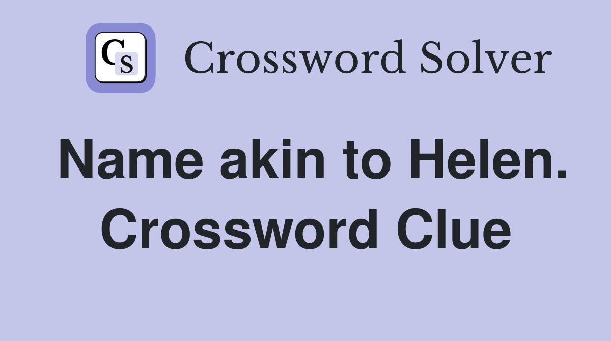 Name akin to Helen. Crossword Clue