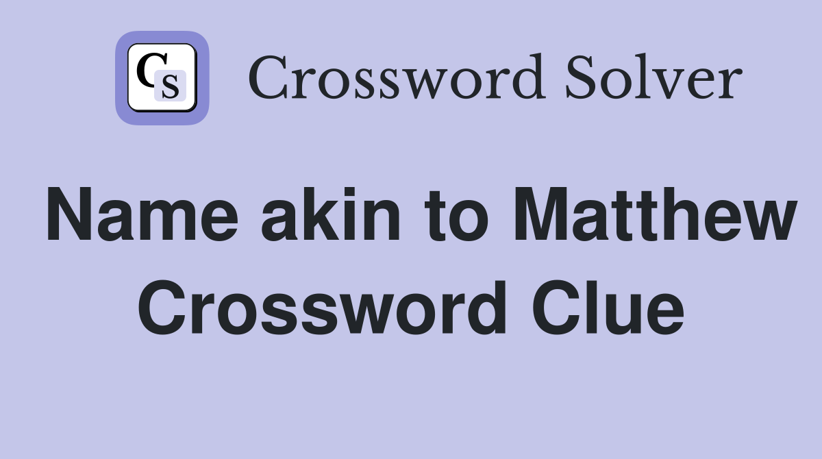 Name akin to Matthew Crossword Clue
