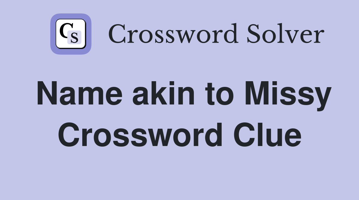 Name akin to Missy Crossword Clue