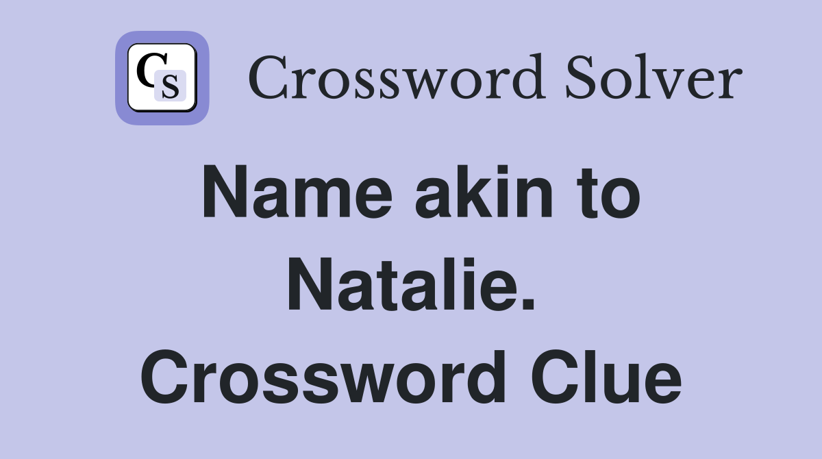Name akin to Natalie. Crossword Clue