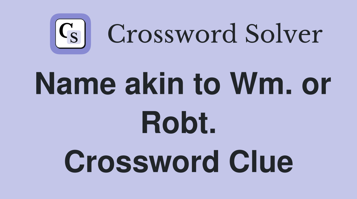 Name akin to Wm. or Robt. Crossword Clue