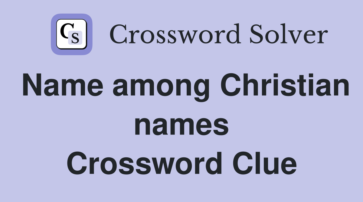 Name among Christian names Crossword Clue
