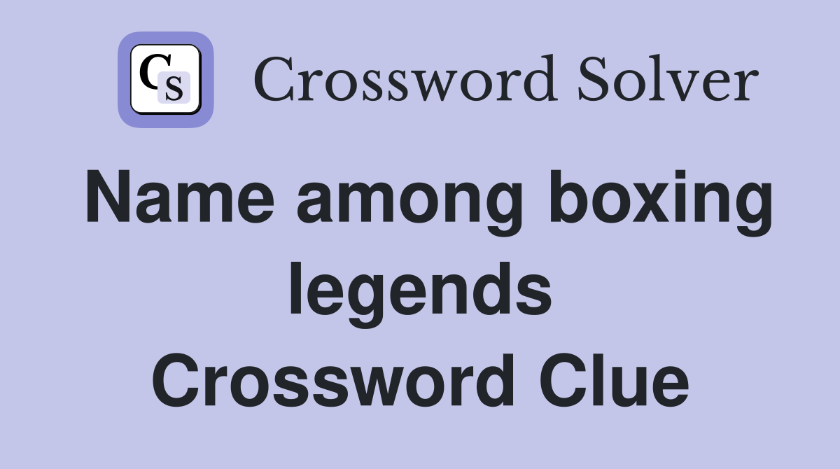 Name among boxing legends Crossword Clue