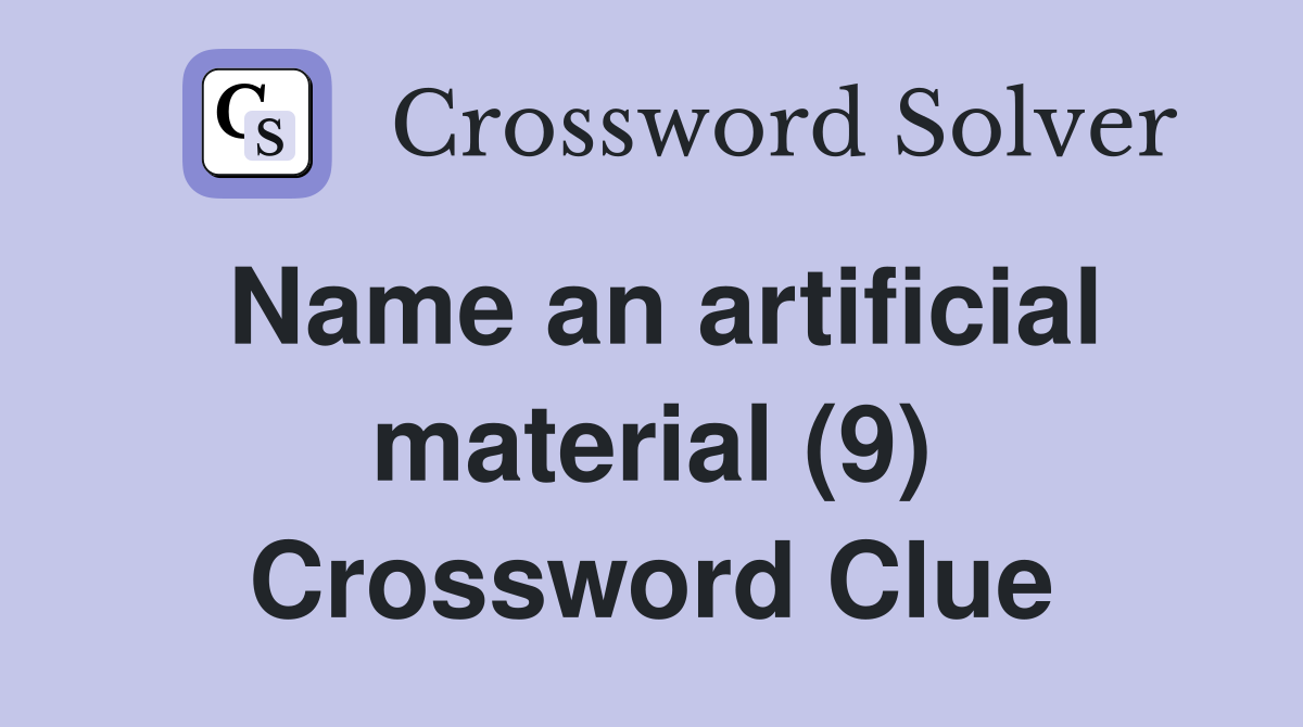 Name an artificial material (9) Crossword Clue